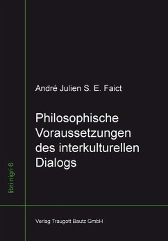 Philosophische Voraussetzungen des interkulturellen Dialogs (eBook, PDF) - Faict, André Julien S. E.