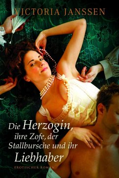 Die Herzogin, ihre Zofe, der Stallbursche und ihr Liebhaber (eBook, ePUB) - Janssen, Victoria