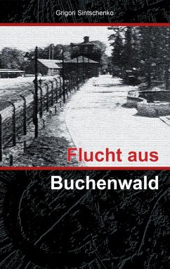 Flucht aus Buchenwald (eBook, ePUB) - Sintschenko, Grigori