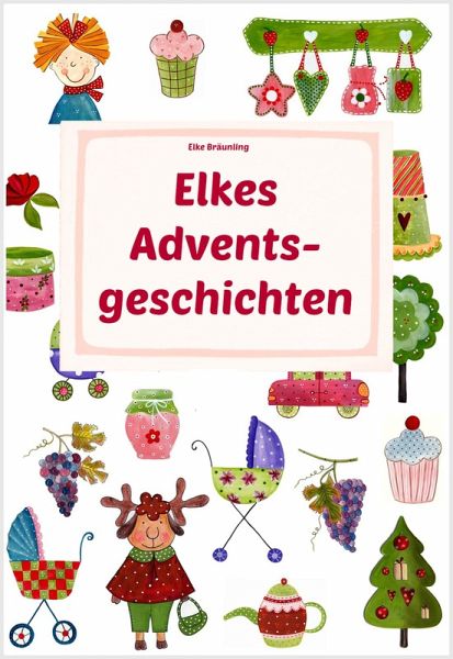 Elkes Adventsgeschichten (eBook, PDF) Elkes Adventsgeschichten (eBook, PDF)