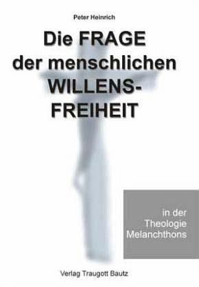 Die Frage der menschlichen Willensfreiheit in der Theologie Melanchthons (eBook, PDF) Die Frage der menschlichen Willensfreiheit in der Theologie Melanchthons (eBook, PDF)