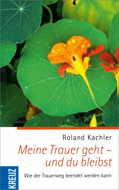 Meine Trauer geht - und du bleibst (eBook, ePUB) - Kachler, Roland