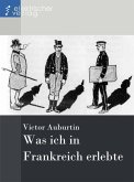 Was ich in Frankreich erlebte (eBook, ePUB) Was ich in Frankreich erlebte (eBook, ePUB)