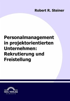 Personalmanagement in projektorientierten Unternehmen: Rekrutierung und Freistellung (eBook, PDF) - Steiner, Robert R.