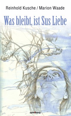 Was bleibt, ist Sus Liebe (eBook, ePUB) - Kusche, Reinhold; Waade, Marion