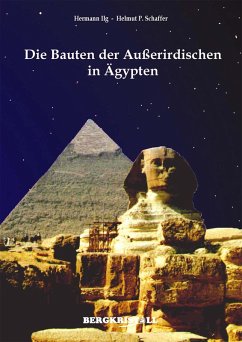 DIE BAUTEN DER AUSSERIRDISCHEN IN ÄGYPTEN: Mitteilungen der Santiner zum Kosmischen Erwachen (eBook, ePUB) - Ilg, Hermann; Schaffer, Helmut P.