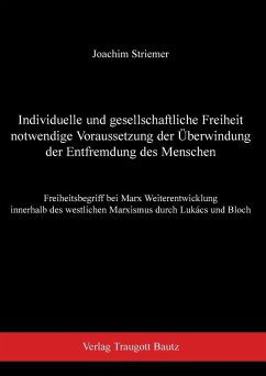 Individuelle und gesellschaftliche Freiheit notwendige Voraussetzung der Überwindung der Entfremdung des Menschen (eBook, PDF) - Striemer, Joachim