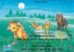 Die Geschichte vom kleinen Wildschwein Max, der sich nicht dreckig machen will. Deutsch-Englisch. / The story of the little wild boar Max, who doesn't want to get dirty. German-English. (eBook, ePUB) - Wilhelm, Wolfgang