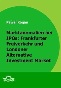 Marktanomalien bei IPOs: Frankfurter Freiverkehr und Londoner Alternative Investment Market (eBook, PDF) - Kogan, Pawel