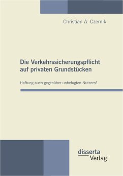 Die Verkehrssicherungspflicht auf privaten Grundstücken - Haftung auch gegenüber unbefugten Nutzern? (eBook, PDF) - Czernik, Christian A.