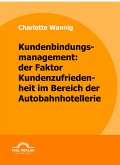 Kundenbindungsmanagement: der Faktor Kundenzufriedenheit im Bereich der Autobahnhotellerie (eBook, PDF)