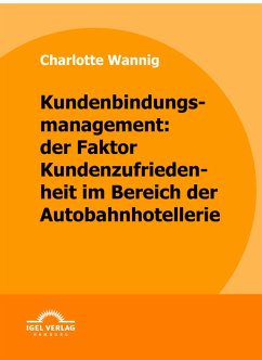 Kundenbindungsmanagement: der Faktor Kundenzufriedenheit im Bereich der Autobahnhotellerie (eBook, PDF) - Wannig, Charlotte