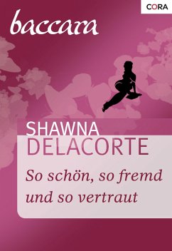 So schön, so fremd und so vertraut (eBook, ePUB) - Delacorte, Shawna