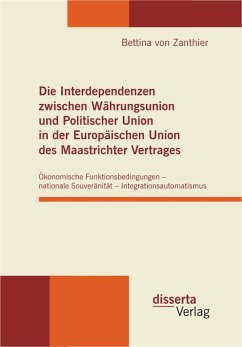 Die Interdependenzen zwischen Währungsunion und Politischer Union in der Europäischen Union des Maastrichter Vertrages (eBook, PDF) - Zanthier, Bettina von