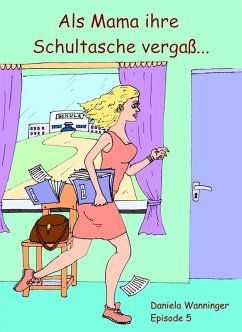 Als Mama ihre Schultasche vergaß #5 (eBook, ePUB) - Wanninger, Daniela