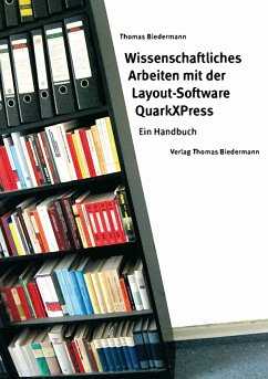 Wissenschaftliches Arbeiten mit der Layout-Software QuarkXPress (eBook, PDF) - Biedermann, Thomas