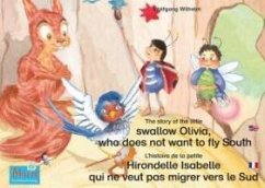 L'histoire de la petite Hirondelle Isabelle qui ne veut pas migrer vers le Sud. Francais-Anglais. / The story of the little swallow Olivia, who does not want to fly South. French-English. (eBook, ePUB) - Wilhelm, Wolfgang