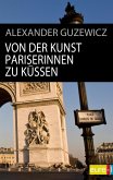 Von der Kunst Pariserinnen zu küssen (eBook, PDF) Von der Kunst Pariserinnen zu küssen (eBook, PDF)