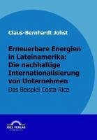 Erneuerbare Energien in Lateinamerika: Die nachhaltige Internationalisierung von Unternehmen (eBook, PDF) - Johst, Claus-Bernhardt