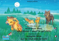 L'histoire du petit sanglier Max qui ne veut pas se salir. Francais-Anglais. / The story of the little wild boar Max, who doesn't want to get dirty. French-English. (eBook, ePUB) - Wilhelm, Wolfgang