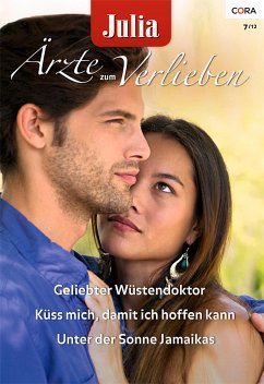 Geliebter Wüstendoktor & Unter der Sonne Jamaikas & Küss mich, damit ich hoffen kann / Julia Ärzte zum Verlieben Bd.51 (eBook, ePUB) - Drake, Dianne; Gates, Olivia; Fraser, Anne