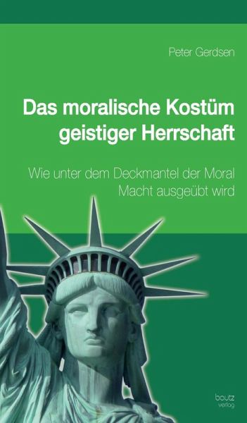 Das moralische Kostüm geistiger Herrschaft (eBook, PDF) Das moralische Kostüm geistiger Herrschaft (eBook, PDF)
