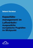 Kapazitätsmanagement im Luftverkehr: Ausgewählte europäische Flughäfen im Blickpunkt (eBook, PDF)