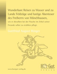 Wunderbare Reisen zu Wasser und zu Lande Feldzüge und lustige Abenteuer des Freiherrn von Münchhausen, wie er dieselben bei der Flasche im Zirkel seiner Freunde selbst zu erzählen pflegt. (eBook, ePUB) - Bürger, Gottfried August