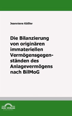 Die Bilanzierung von originären immateriellen Vermögensgegenständen des Anlagevermögens nach BilMoG (eBook, PDF) - Käßler, Jeanniene