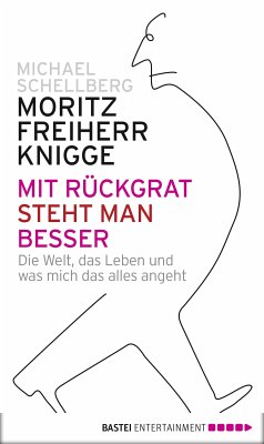 Mit Rückgrat steht man besser (eBook, ePUB) - Knigge, Moritz; Schellberg, Michael