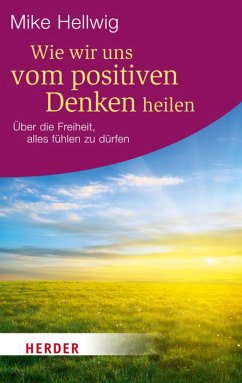 Wie wir uns vom positiven Denken heilen (eBook, ePUB) - Hellwig, Mike