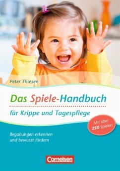 Das Spiele-Handbuch für Krippe und Tagespflege - Thiesen, Peter