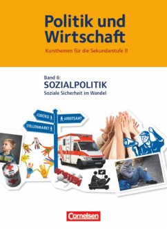 Politik und Wirtschaft - Kursthemen für die Sekundarstufe II - Band 6 / Politik und Wirtschaft - Kursthemen für die Sekundarstufe II Bd.6