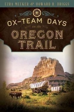 Ox-Team Days on the Oregon Trail - Meeker, Ezra; Driggs, Howard R