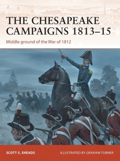The Chesapeake Campaigns 1813-15: Middle Ground of the War of 1812 - Sheads, Scott S.