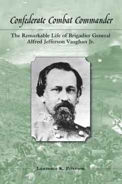 Confederate Combat Commander: The Remarkable Life of Brigadier General Alfred Jefferson Vaughan Jr. - Peterson, Lawrence K.
