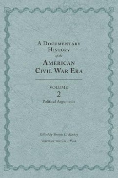 A Documentary History of the American Civil War Era, Volume 2: Political Arguments - Mackey, Thomas C.