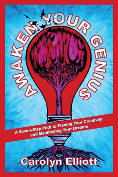 Awaken Your Genius: A Seven-Step Path to Freeing Your Creativity and Manifesting Your Dreams - Elliott, Carolyn