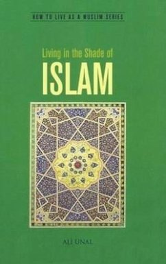 Living in the Shade of Islam: How to Live as a Muslim - Unal, Ali