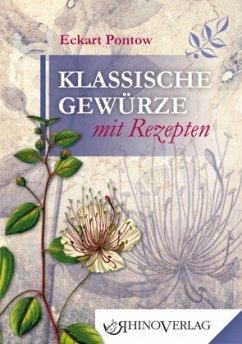 Klassische Gewürze mit Rezepten - Pontow, Eckart