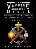 The Vampire Survival Bible - Identifying, Avoiding, Repelling, and Destroying The Undead - Volume 1