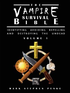 The Vampire Survival Bible - Identifying, Avoiding, Repelling, and Destroying The Undead - Volume 1 - Penke, Mark Stephen