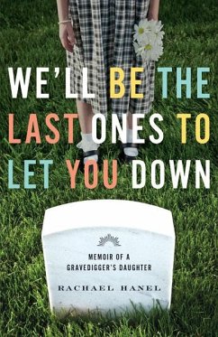 We'll Be the Last Ones to Let You Down: Memoir of a Gravedigger's Daughter - Hanel, Rachael
