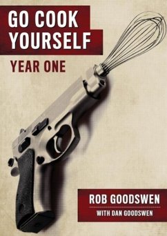 Go Cook Yourself: Year One - Goodswen, Rob; Goodswen, Dan