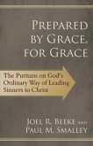 Prepared by Grace, for Grace: The Puritans on God's Ordinary Way of Leading Sinners to Christ