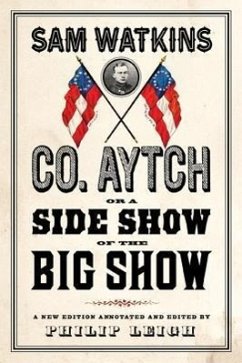 Co. Aytch, or a Side Show of the Big Show: A New Edition Introduced and Annotated by Philip Leigh - Watkins, Sam