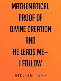 Mathematical Proof of Divine Creation and He Leads Me-I Follow - Furr, William
