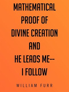 Mathematical Proof of Divine Creation and He Leads Me-I Follow