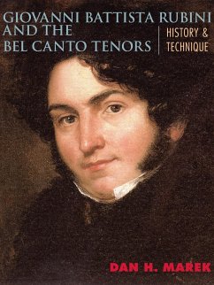 Giovanni Battista Rubini and the Bel Canto Tenors - Marek, Dan H.
