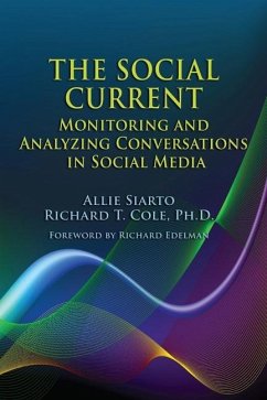 The Social Current: Monitoring and Analyzing Conversations in Social Media - Cole Ph. D. , Richard T.; Siarto, Allie
